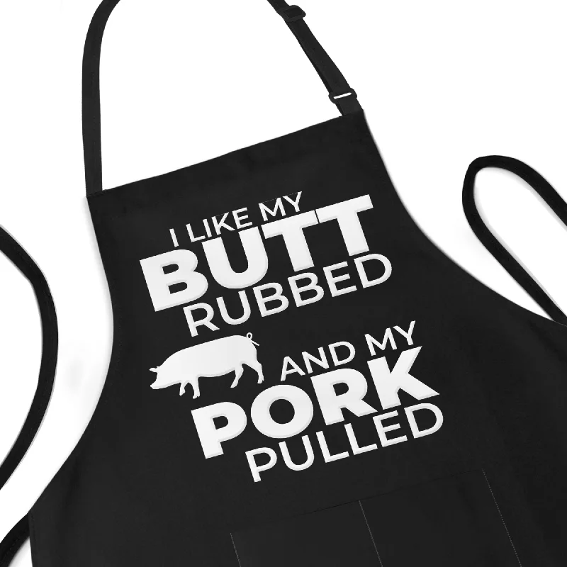 I Like My Butt Rubbed and My Pork Pulled - Funny Aprons For Men