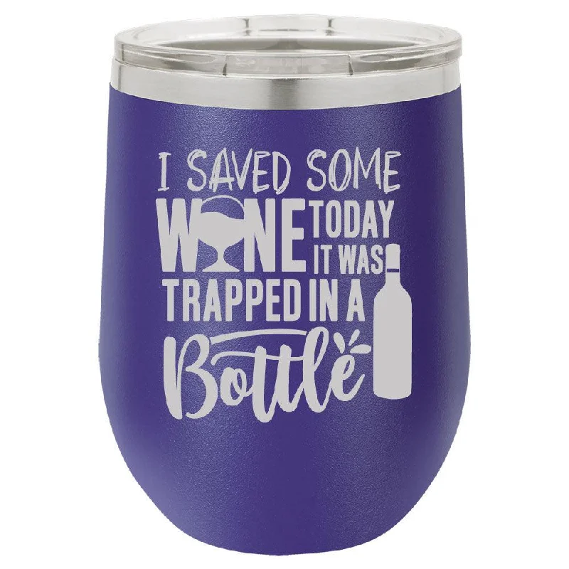 Personalized I Saved Some Wine Today Engraved Wine Tumbler