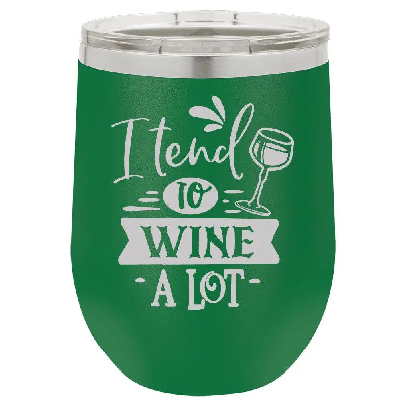 Personalized I tend to WINE A LOT Laser Engraved Wine Tumbler