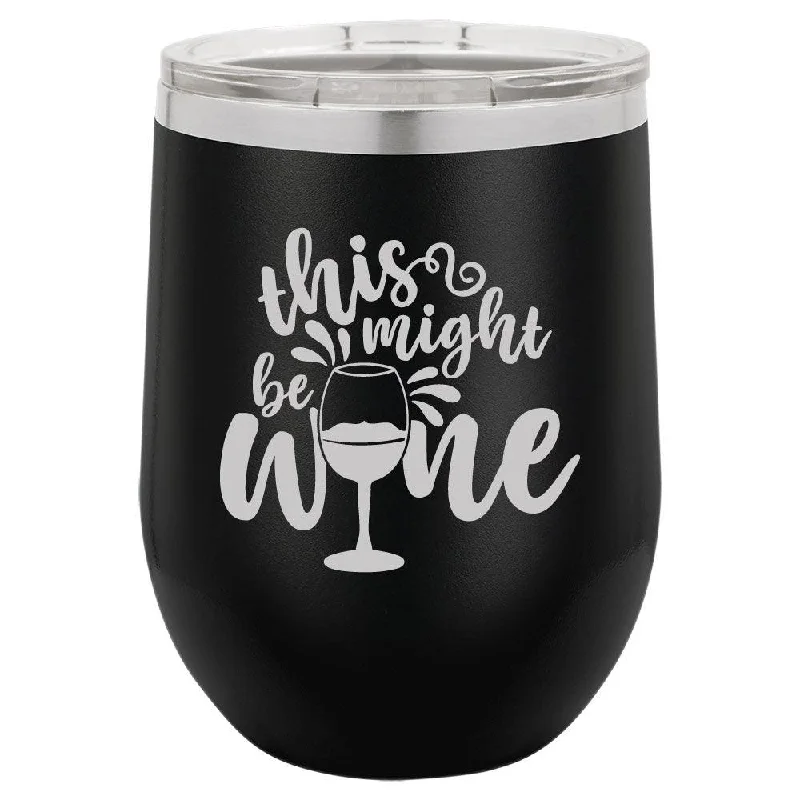 Personalized This Might Be Wine Engraved Wine Tumbler