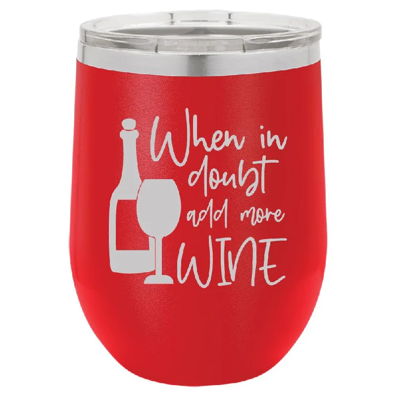 Personalized When in Doubt Add More Wine Engraved Wine Tumbler