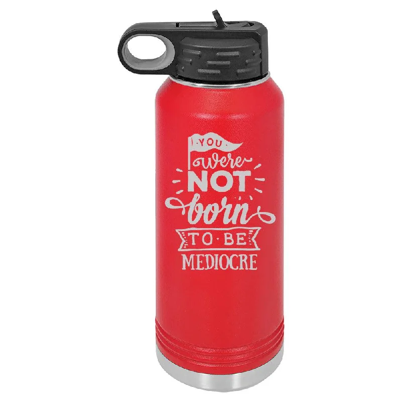 Personalized You Were Not Born To Be Mediocre Laser Engraved Water Bottle