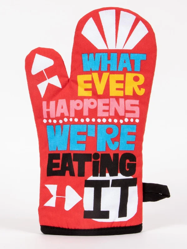 Whatever Happens We're Eating It Oven Mitt